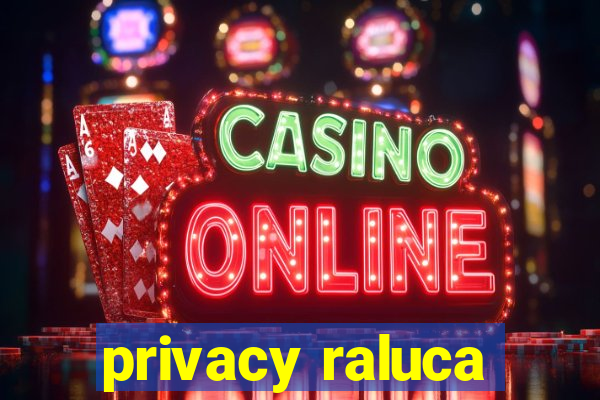 privacy raluca